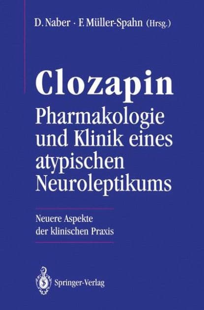 Clozapin Pharmakologie und Klinik eines atypischen Neuroleptikums: Neuere Aspekte der klinischen Praxis by Dieter Naber