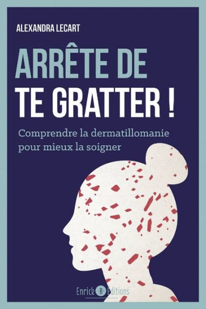 Arrête de te gratter !: Comprendre la dermatillomanie pour mieux la soigner by Alexandra Lecart