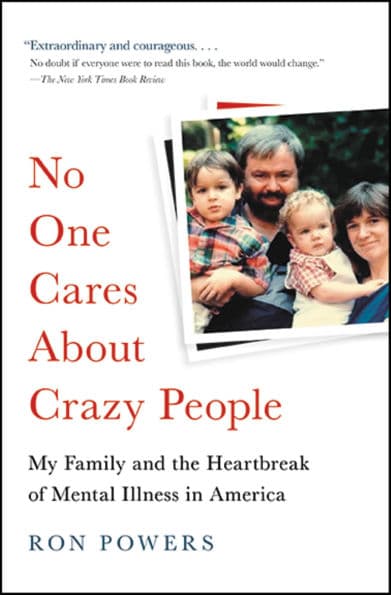 No One Cares About Crazy People: The Chaos and Heartbreak of Mental Health in America by Ron Powers