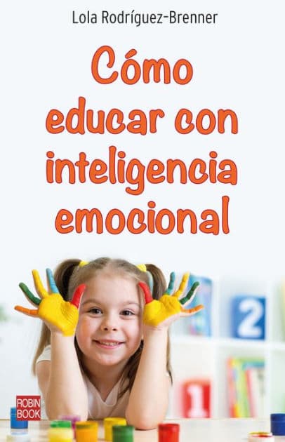 Cómo educar con inteligencia emocional: ¿Cómo hacer que los niños y niñas aprendan a identificar y manejar sus emociones? by Lola Rodríguez-Brenner