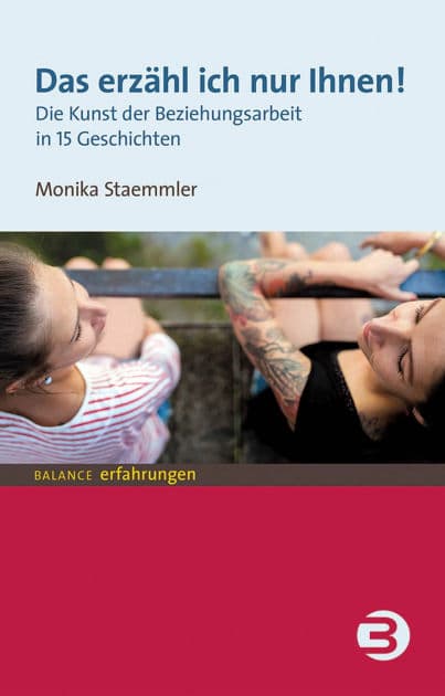 Das erzähl ich nur Ihnen!: Die Kunst der Beziehungsarbeit in 15 Geschichten by Monika Staemmler