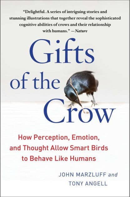 Gifts of the Crow: How Perception, Emotion, and Thought Allow Smart Birds to Behave Like Humans by John Marzluff Ph.D.