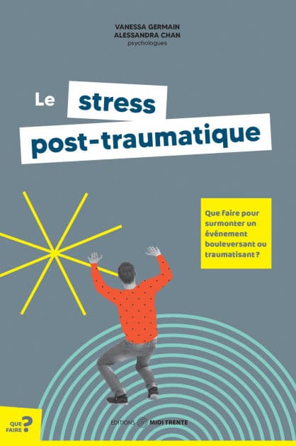 Le stress post-traumatique: Que faire pour surmonter un événement bouleversant ou traumatisant?? by Vanessa Germain