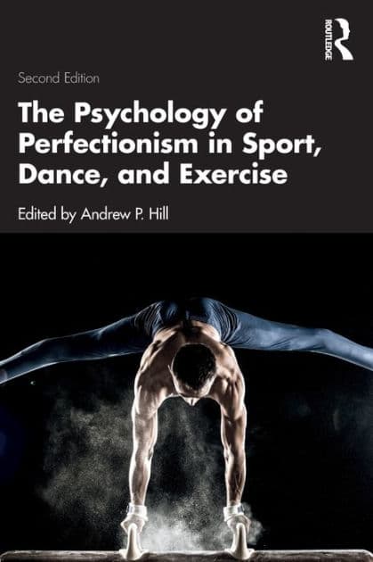 The Psychology of Perfectionism in Sport, Dance, and Exercise by Andrew P. Hill