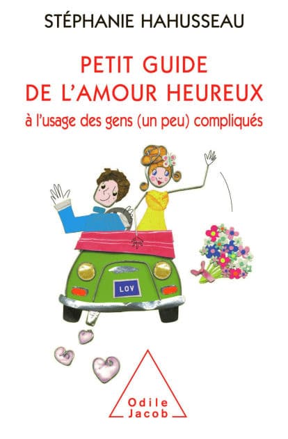 Petit guide de l'amour heureux à l'usage des gens (un peu) compliqués by Stéphanie Hahusseau