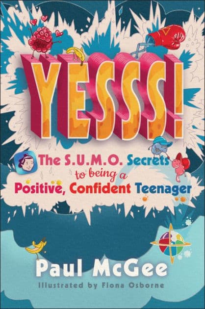 YESSS!: The SUMO Secrets to Being a Positive, Confident Teenager by Paul McGee