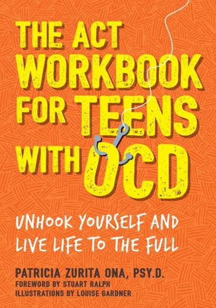 The ACT Workbook for Teens with OCD: Unhook Yourself and Live Life to the Full by Patricia Zurita Ona