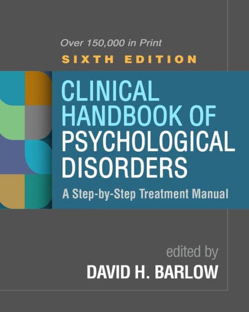 Clinical Handbook of Psychological Disorders: A Step-by-Step Treatment Manual by David H. Barlow PhD