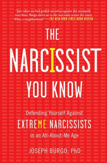 The Narcissist You Know: Defending Yourself Against Extreme Narcissists in an All-About-Me Age by Joseph Burgo