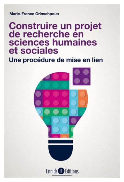 Construire un projet de recherche en sciences humaines et sociales - 3e édition: Une procédure de mise en lien by Marie-France Grinschpoun