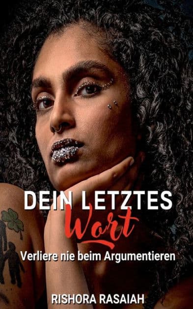 Dein letztes Wort: Verliere nie beim Argumentieren by Rishora Rasaiah