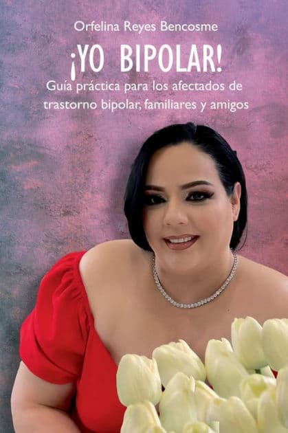¡Yo bipolar!: Guía práctica para los afectados de trastorno bipolar, familiares y amigos by Orfelina Reyes Bencosme