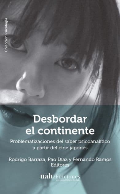 Desbordar el continente: Problematizaciones del saber psicoanalítico a partir del cine japonés by Rodrigo Barraza