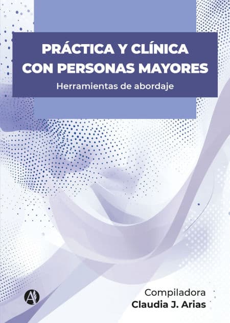 Práctica y clínica con personas mayores: Herramientas de abordaje by Claudia Josefina Arias