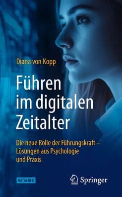 Führen im digitalen Zeitalter: Die neue Rolle der Führungskraft: Lösungen aus Psychologie und Praxis by Diana von Kopp