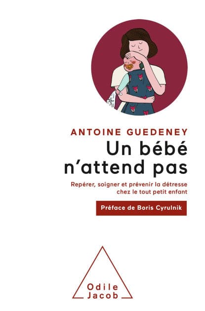 Un bébé n'attend pas: Repérer, soigner et prévenir la détresse chez le tout petit enfant by Antoine Guédeney