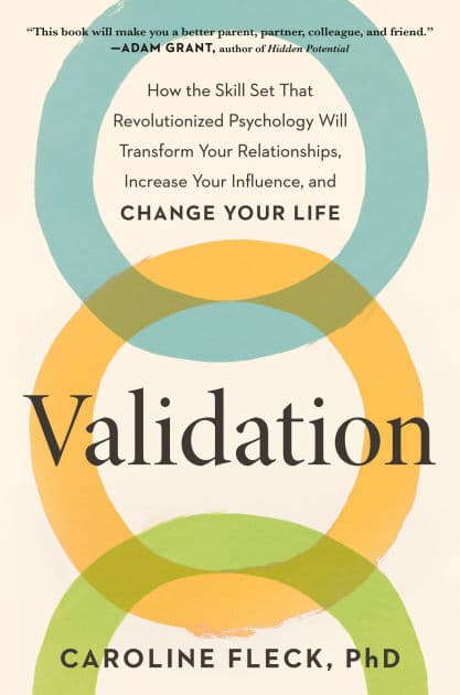 Validation: How the Skill Set That Revolutionized Psychology Will Transform Your Relationships, Increase Your Influence, and Change Your Life by Caroline Fleck PhD