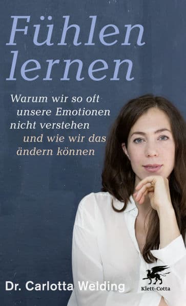Fühlen lernen: Warum wir so oft unsere Emotionen nicht verstehen und wie wir das ändern können by Carlotta Welding