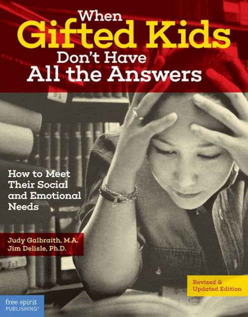 When Gifted Kids Don't Have All the Answers: How to Meet Their Social and Emotional Needs by Judy Galbraith