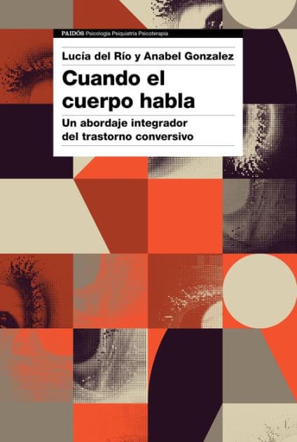 Cuando el cuerpo habla: Un abordaje integrador del trastorno conversivo by Anabel Gonzalez