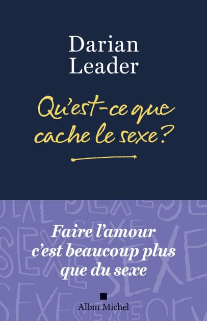 Qu'est-ce que cache le sexe ? by Darian Leader