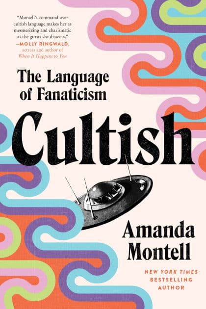 Cultish: The Language of Fanaticism by Amanda Montell