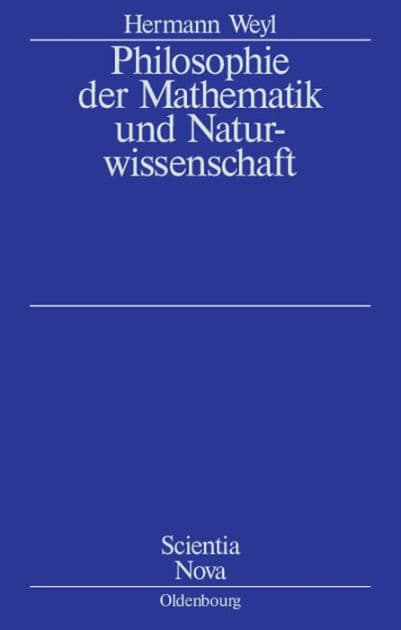 Philosophie der Mathematik und Naturwissenschaft: Nach der 2. Auflage des amerikanischen Werkes übersetzt und bearbeitet von Gottlob Kirschmer by Herrmann Weyl