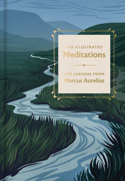 The Illustrated Meditations: Life Lessons from Marcus Aurelius by Marcus Aurelius