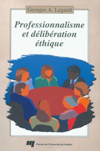Professionnalisme et délibération éthique by Georges A. Legault