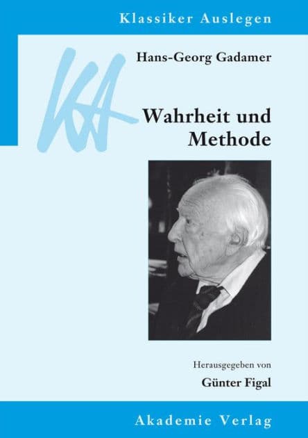 Hans-Georg Gadamer: Wahrheit und Methode by Günter Figal