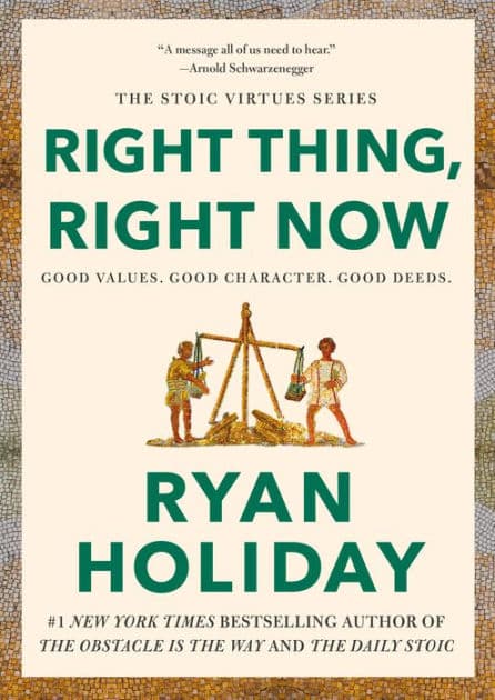 Right Thing, Right Now: Good Values. Good Character. Good Deeds. by Ryan Holiday