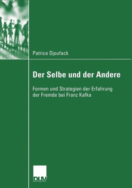 Der Selbe und der Andere: Formen und Strategien der Erfahrung der Fremde bei Franz Kafka by Patrice Djoufack