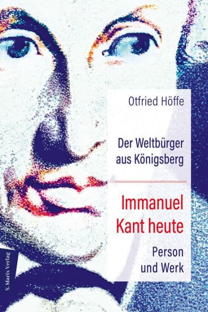 Der Weltbürger aus Königsberg Immanuel Kant heute: Person und Werk by Otfried Höffe