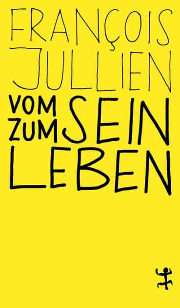 Vom Sein zum Leben: Euro-chinesisches Lexikon des Denkens by François Jullien