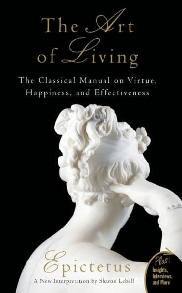 The Art of Living: The Classical Manual on Virtue, Happiness, and Effectiveness by Epictetus