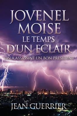 Jovenel Moise Le Temps d'Un Eclair: On a Assassine Un Bon President by Jean Guerrier