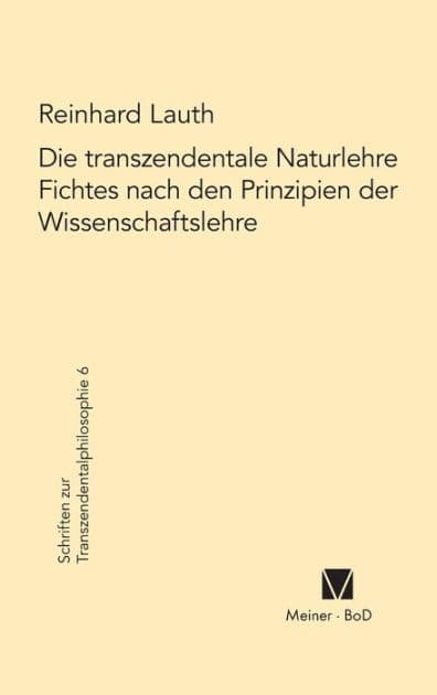 Die transzendentale Naturlehre Fichtes nach den Prinzipien der Wissenschaftslehre by Reinhard Lauth