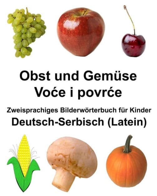 Deutsch-Serbisch (Latein) Obst und Gemüse Zweisprachiges Bilderwörterbuch für Kinder by Richard Carlson Jr