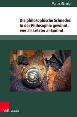 Die philosophische Schnecke: In der Philosophie gewinnt, wer als Letzter ankommt: Wittgensteins Philosophie zwischen Lebenssorge und Kulturkritik by Martin Munnich