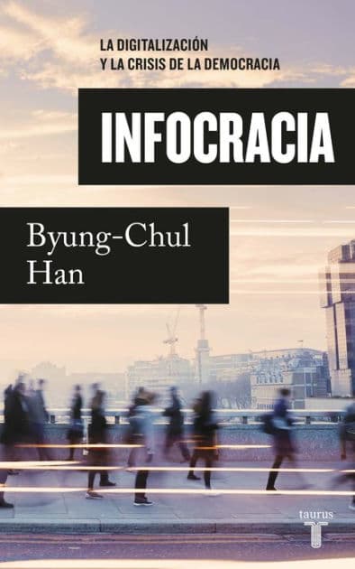 Infocracia: La digitalización y la crisis de la democracia / Infocracy: Digitalization and the Crisis of Democracy by Byung-Chul Han