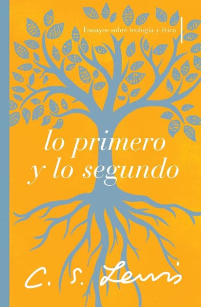 Lo primero y lo segundo: Ensayos sobre teología y ética by C. S. Lewis