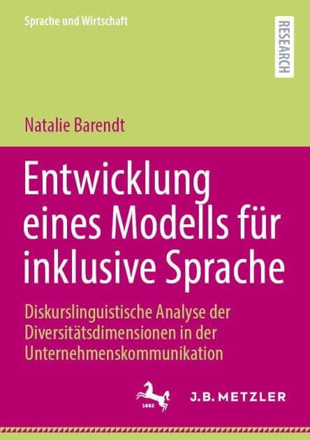 Entwicklung eines Modells für inklusive Sprache: Diskurslinguistische Analyse der Diversitätsdimensionen in der Unternehmenskommunikation by Natalie Barendt