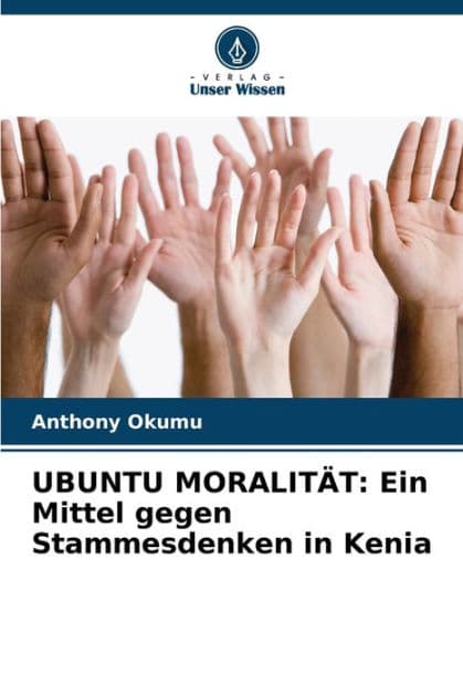 Ubuntu Moralitï¿½t: Ein Mittel gegen Stammesdenken in Kenia by Anthony Okumu