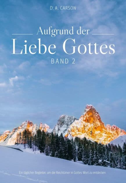 Aufgrund der Liebe Gottes 2: Ein täglicher Begleiter, um die Reichtümer in Gottes Wort zu entdecken by D. A. Carson