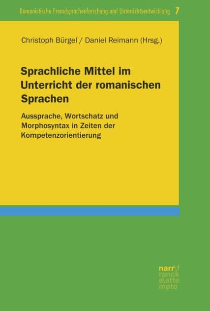 Sprachliche Mittel im Unterricht der romanischen Sprachen: Aussprache, Wortschatz und Morphosyntax in Zeiten der Kompetenzorientierung by Christoph Bürgel