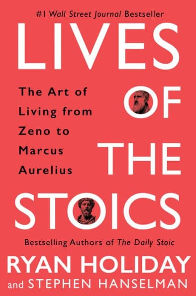 Lives of the Stoics: The Art of Living from Zeno to Marcus Aurelius by Ryan Holiday