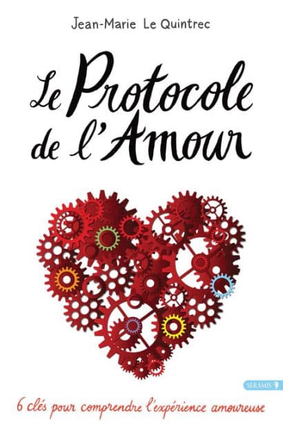 Le protocole de l'amour: 6 clés pour comprendre l'expérience amoureuse by Jean-Marie Le Quintrec