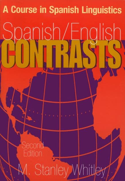 Spanish/English Contrasts: A Course in Spanish Linguistics by M. Stanley Whitley
