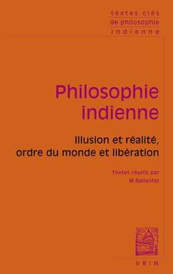Textes cles de philosophie indienne: Illusion et realite, ordre du monde et liberation by Marc Ballanfat