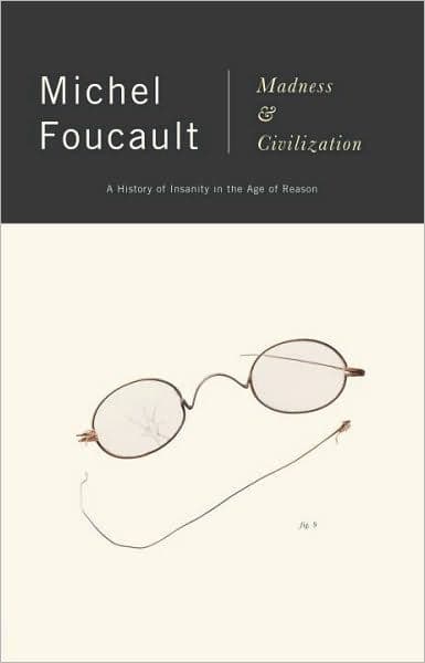 Madness and Civilization: A History of Insanity in the Age of Reason by Michel Foucault